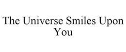 THE UNIVERSE SMILES UPON YOU trademark