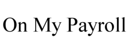 ON MY PAYROLL trademark