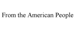 FROM THE AMERICAN PEOPLE trademark