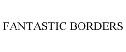 FANTASTIC BORDERS trademark