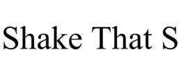 SHAKE THAT S trademark
