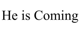 HE IS COMING trademark
