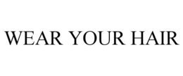 WEAR YOUR HAIR trademark