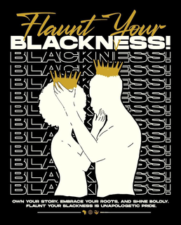 FLAUNT YOUR BLACKNESS! BLACKNESS! BLACKNESS! BLACKNESS! BLACKNESS! BLACKNESS! BLACKNESS! BLACKNESS! BLACKNESS! BLACKNESS! BLACKNESS! BLACKNESS! OWN YOUR STORY, EMBRACE YOUR ROOTS, AND SHINE BOLDLY. FLAUNT YOUR BLACKNESS IS UNAPOLOGETIC PRIDE. trademark