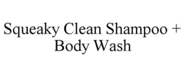 SQUEAKY CLEAN SHAMPOO + BODY WASH trademark