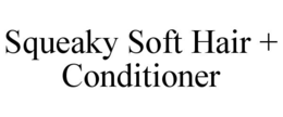 SQUEAKY SOFT HAIR + CONDITIONER trademark