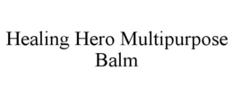 HEALING HERO MULTIPURPOSE BALM trademark