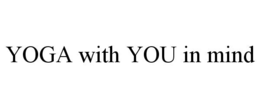 YOGA WITH YOU IN MIND trademark