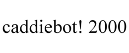 CADDIEBOT! 2000 trademark