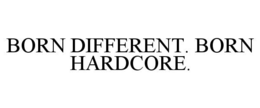 BORN DIFFERENT. BORN HARDCORE. trademark