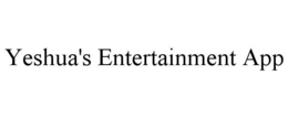 YESHUA'S ENTERTAINMENT APP trademark