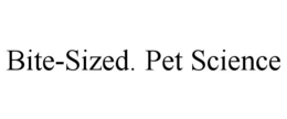 BITE-SIZED. PET SCIENCE trademark