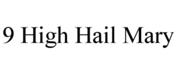 9 HIGH HAIL MARY trademark