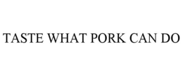 TASTE WHAT PORK CAN DO trademark