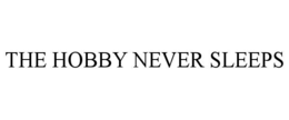 THE HOBBY NEVER SLEEPS trademark