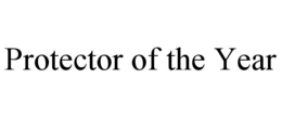PROTECTOR OF THE YEAR trademark