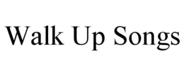 WALK UP SONGS trademark