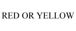 RED OR YELLOW trademark