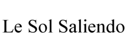 LE SOL SALIENDO trademark