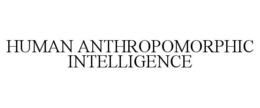 HUMAN ANTHROPOMORPHIC INTELLIGENCE trademark
