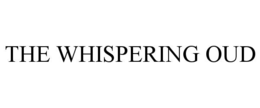 THE WHISPERING OUD trademark