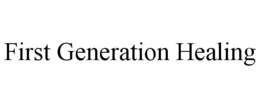 FIRST GENERATION HEALING trademark
