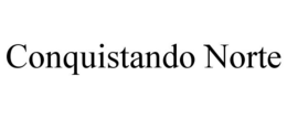 CONQUISTANDO NORTE trademark