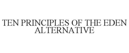 TEN PRINCIPLES OF THE EDEN ALTERNATIVE trademark