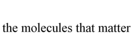 THE MOLECULES THAT MATTER trademark