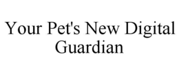 YOUR PET'S NEW DIGITAL GUARDIAN trademark