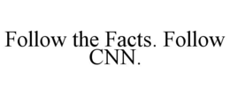 FOLLOW THE FACTS. FOLLOW CNN. trademark