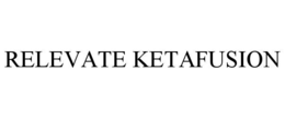RELEVATE KETAFUSION trademark