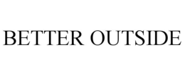 BETTER OUTSIDE trademark