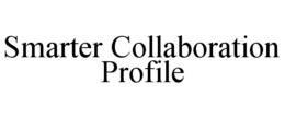 SMARTER COLLABORATION PROFILE trademark