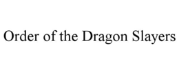 ORDER OF THE DRAGON SLAYERS trademark