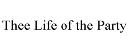 THEE LIFE OF THE PARTY trademark