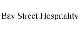 BAY STREET HOSPITALITY trademark