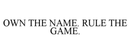OWN THE NAME. RULE THE GAME. trademark