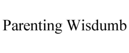 PARENTING WISDUMB trademark