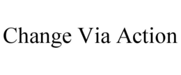 CHANGE VIA ACTION trademark