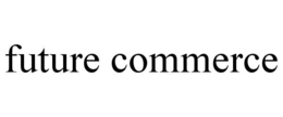 FUTURE COMMERCE trademark