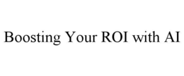 BOOSTING YOUR ROI WITH AI trademark