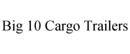 BIG 10 CARGO TRAILERS trademark