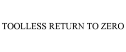TOOLLESS RETURN TO ZERO trademark