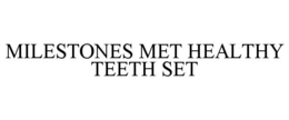 MILESTONES MET HEALTHY TEETH SET trademark