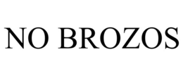 NO BROZOS trademark