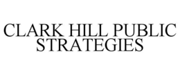 CLARK HILL PUBLIC STRATEGIES trademark