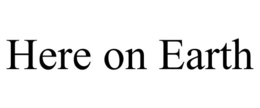 HERE ON EARTH trademark