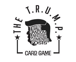 THE T.R.U.M.P. TOTALLY RANDOM UNFILTERED MOMENTS & POSTS CARD GAME trademark