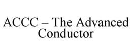 ACCC – THE ADVANCED CONDUCTOR trademark